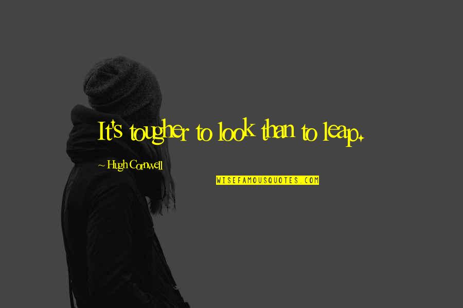 Indonesians Culture Quotes By Hugh Cornwell: It's tougher to look than to leap. Indonesians Culture Quotes By Hugh Cornwell: It's tougher to look than to leap.