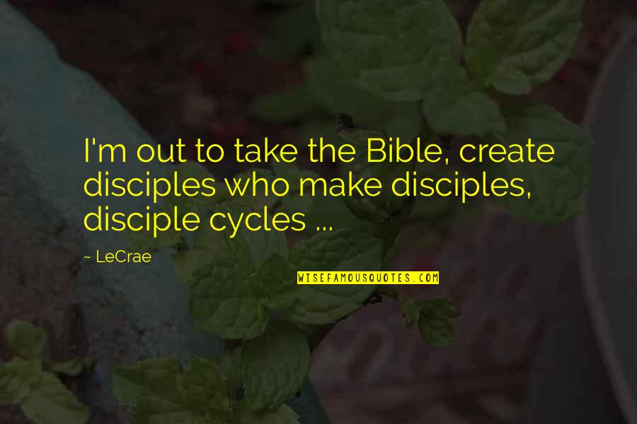 Indonesians Culture Quotes By LeCrae: I'm out to take the Bible, create disciples