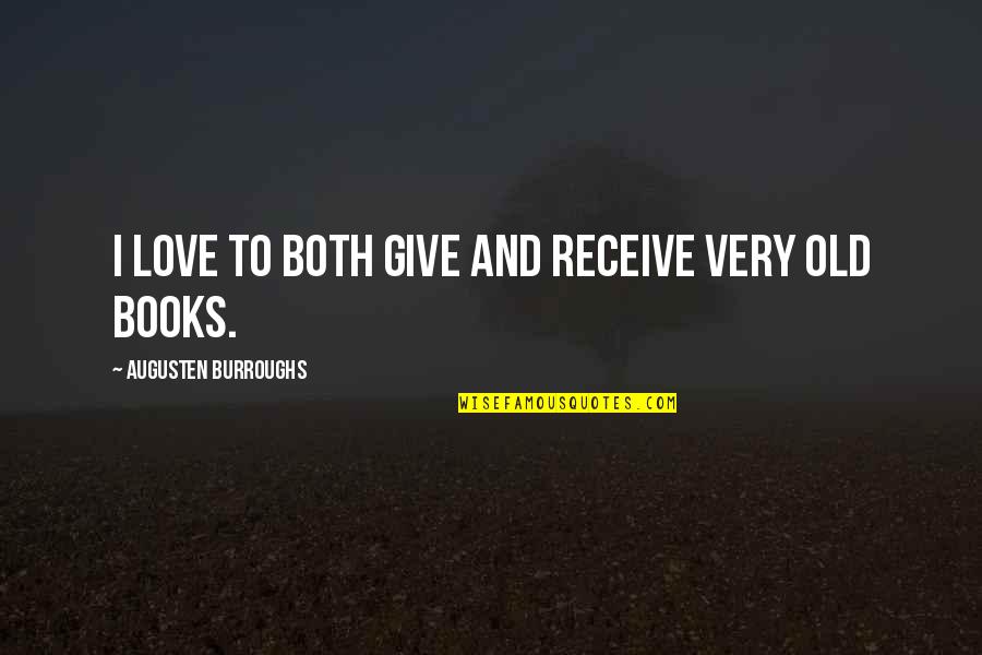 Indoor Cycling Quotes By Augusten Burroughs: I love to both give and receive very