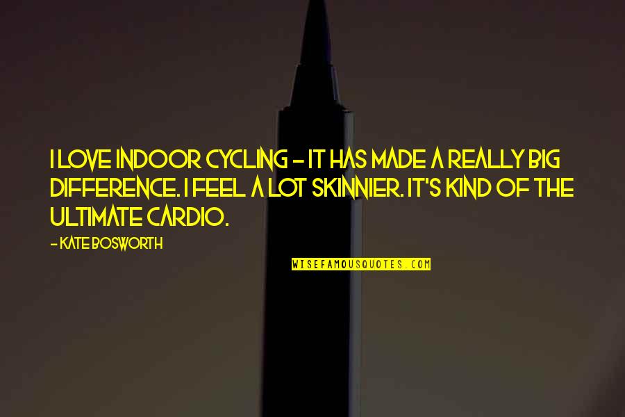 Indoor Cycling Quotes By Kate Bosworth: I love indoor cycling - it has made