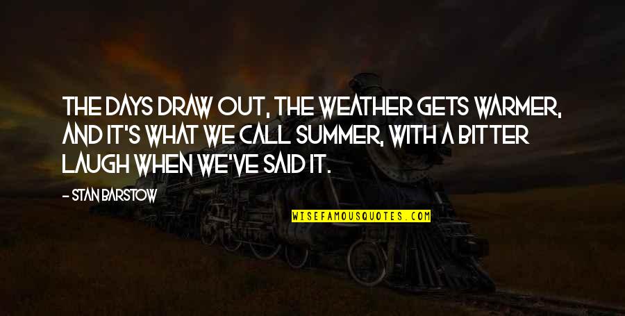 Indoor Percussion Quotes By Stan Barstow: The days draw out, the weather gets warmer,