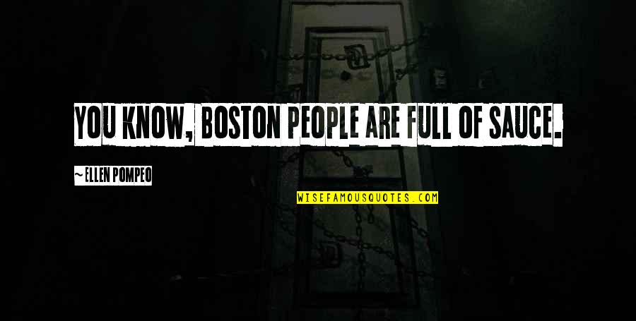 Indoor Play Quotes By Ellen Pompeo: You know, Boston people are full of sauce.