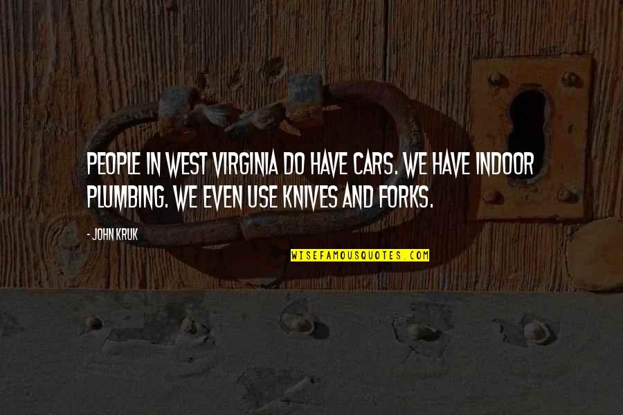 Indoor Plumbing Quotes By John Kruk: People in West Virginia do have cars. We