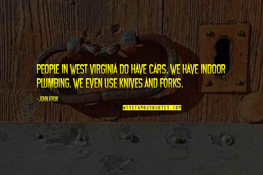 Indoor Quotes By John Kruk: People in West Virginia do have cars. We