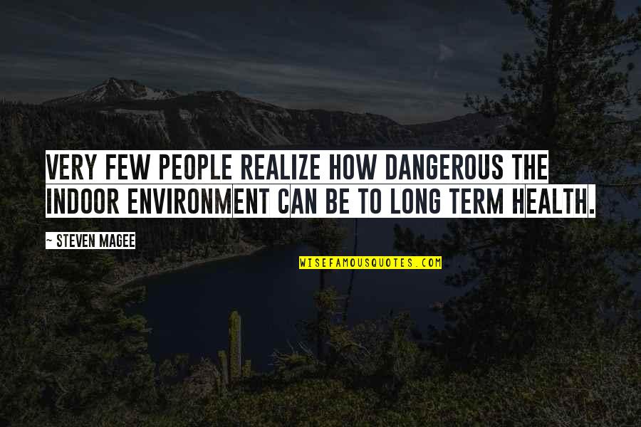 Indoor Quotes By Steven Magee: Very few people realize how dangerous the indoor