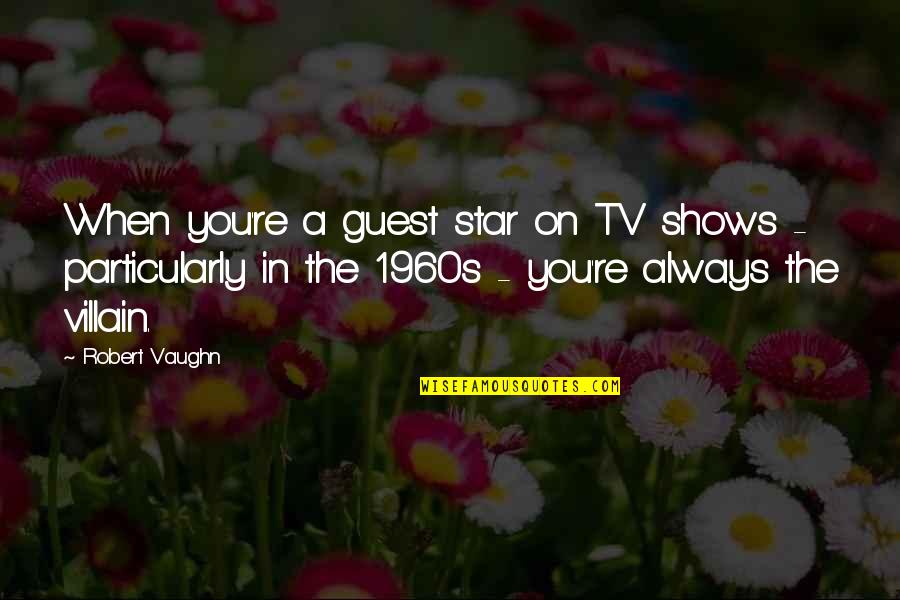 Indoor Recess Quotes By Robert Vaughn: When you're a guest star on TV shows