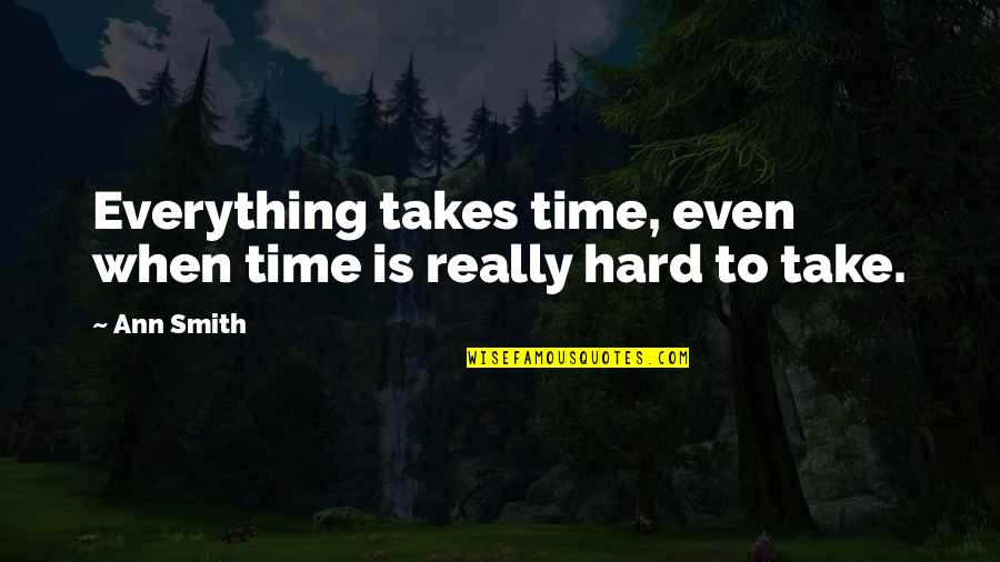 Indoor Tanning Quotes By Ann Smith: Everything takes time, even when time is really