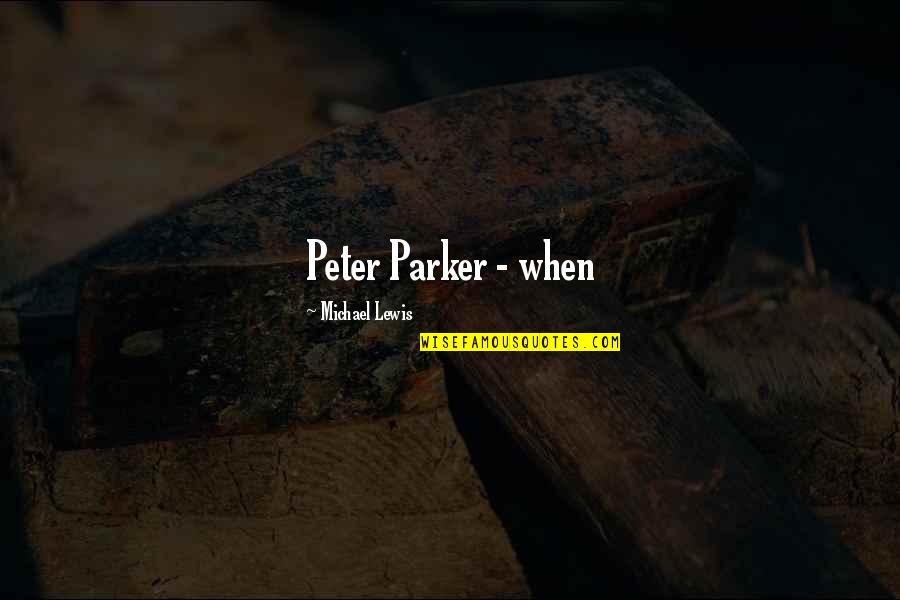 Indoorsy Shirt Quotes By Michael Lewis: Peter Parker - when