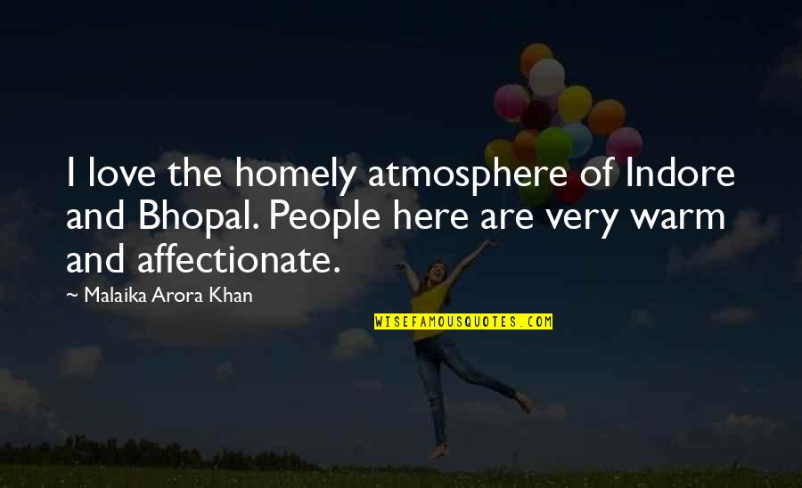 Indore Quotes By Malaika Arora Khan: I love the homely atmosphere of Indore and Indore Quotes By Malaika Arora Khan: I love the homely atmosphere of Indore and
