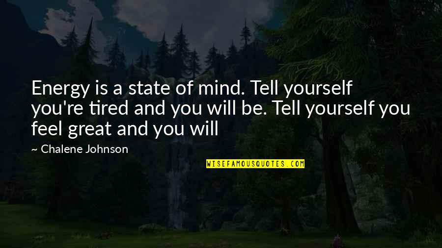 Indosiar Quotes By Chalene Johnson: Energy is a state of mind. Tell yourself