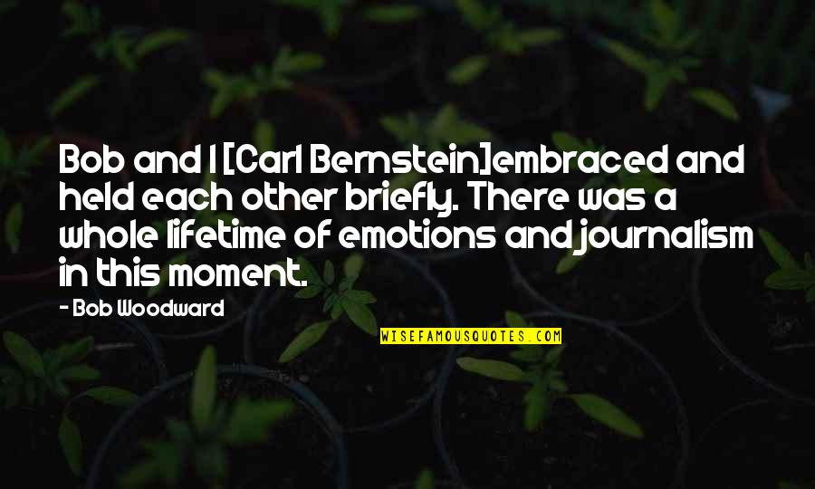 Indossare Imperfetto Quotes By Bob Woodward: Bob and I [Carl Bernstein]embraced and held each