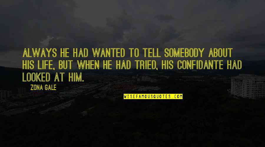 Indostan Sons Quotes By Zona Gale: Always he had wanted to tell somebody about Indostan Sons Quotes By Zona Gale: Always he had wanted to tell somebody about