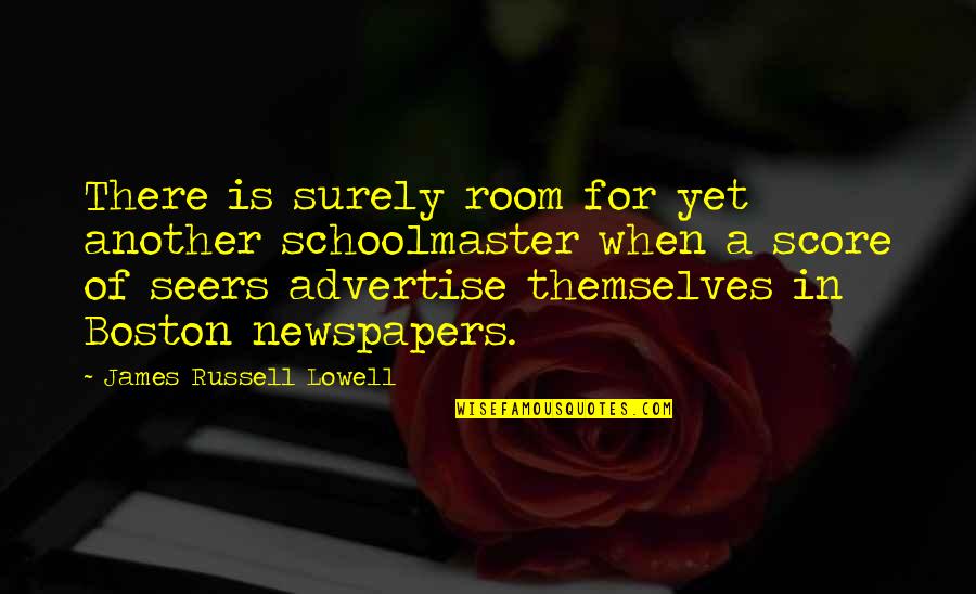 Indover Car Quotes By James Russell Lowell: There is surely room for yet another schoolmaster