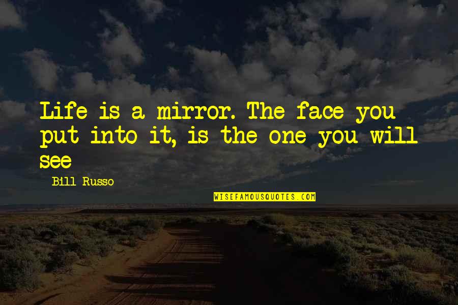 Indra Nooyi Business Quotes By Bill Russo: Life is a mirror. The face you put