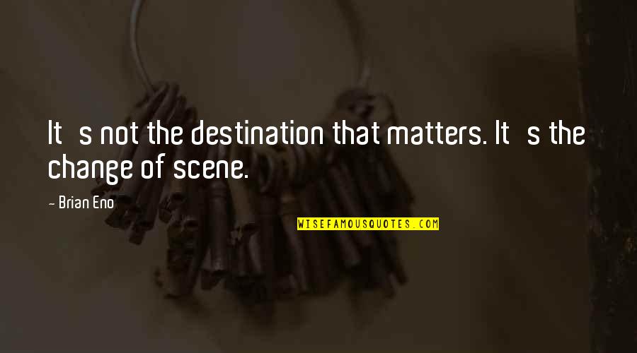 Indragostit Desi Quotes By Brian Eno: It's not the destination that matters. It's the