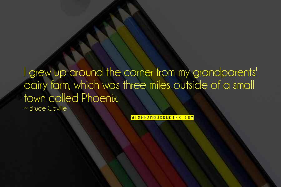 Indragostit Desi Quotes By Bruce Coville: I grew up around the corner from my Indragostit Desi Quotes By Bruce Coville: I grew up around the corner from my