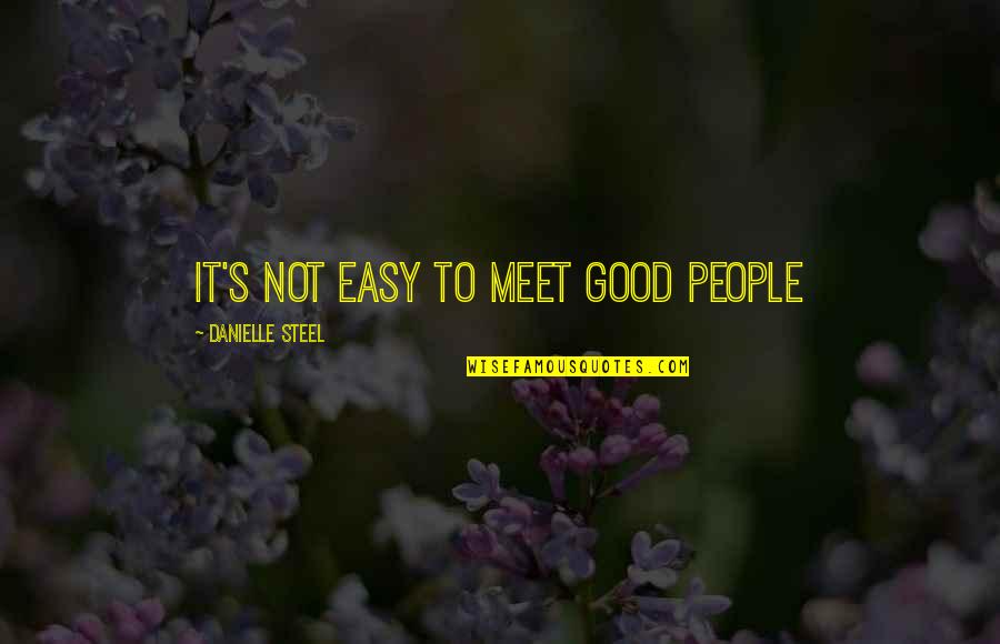 Indragostit Desi Quotes By Danielle Steel: it's not easy to meet good people Indragostit Desi Quotes By Danielle Steel: it's not easy to meet good people