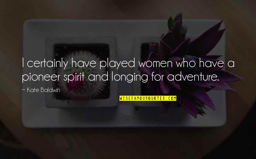 Indragostit Desi Quotes By Kate Baldwin: I certainly have played women who have a