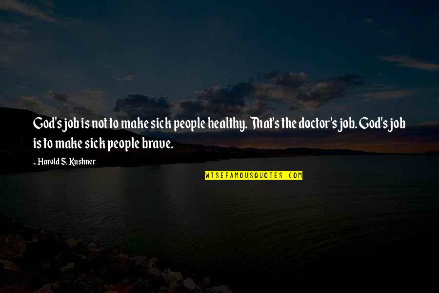 Indragostiti Pe Quotes By Harold S. Kushner: God's job is not to make sick people Indragostiti Pe Quotes By Harold S. Kushner: God's job is not to make sick people