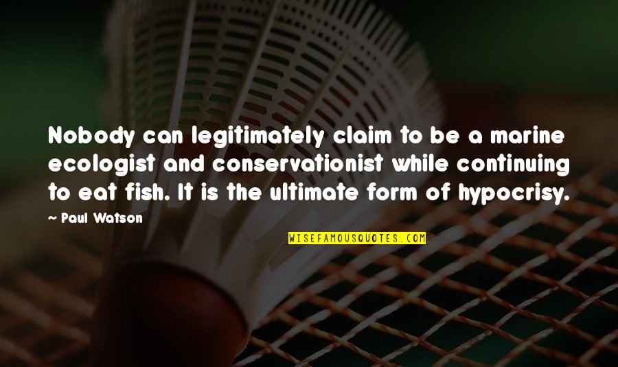 Indragostiti Pe Quotes By Paul Watson: Nobody can legitimately claim to be a marine Indragostiti Pe Quotes By Paul Watson: Nobody can legitimately claim to be a marine