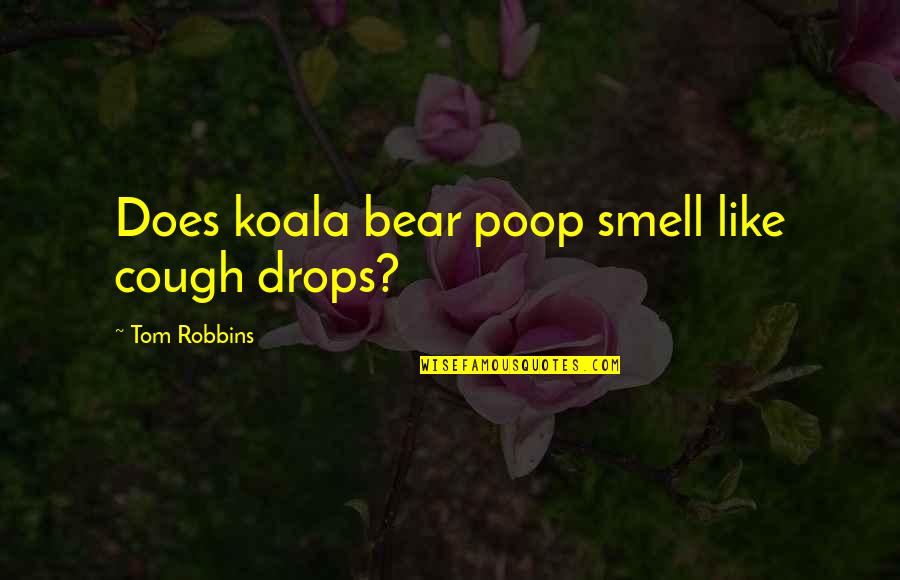 Indragostiti Pe Quotes By Tom Robbins: Does koala bear poop smell like cough drops? Indragostiti Pe Quotes By Tom Robbins: Does koala bear poop smell like cough drops?
