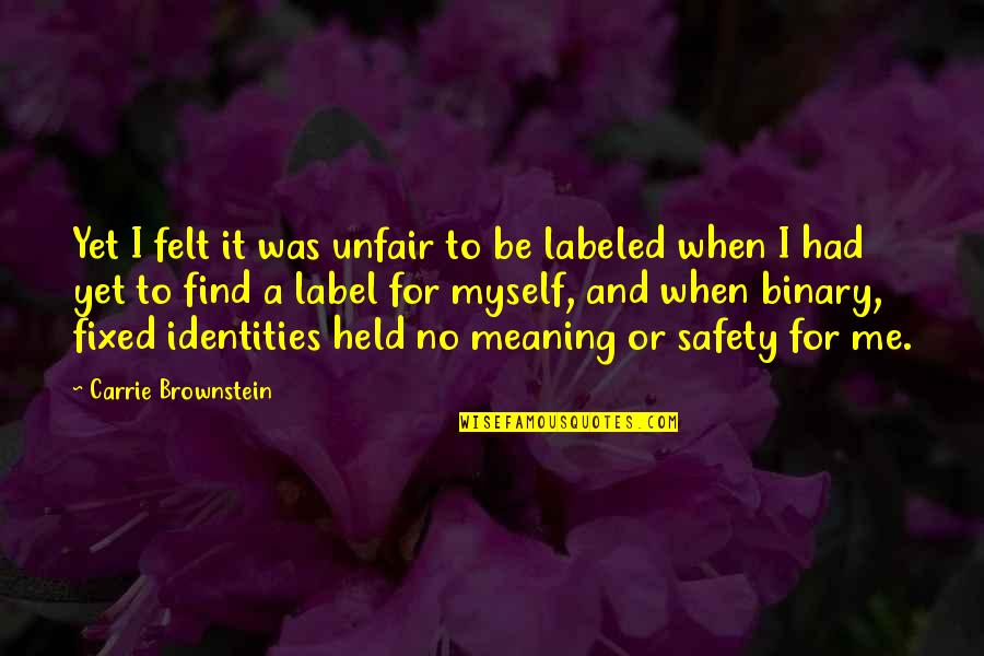 Indraneel Varma Quotes By Carrie Brownstein: Yet I felt it was unfair to be Indraneel Varma Quotes By Carrie Brownstein: Yet I felt it was unfair to be