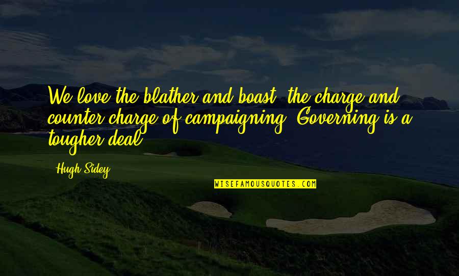 Indraneel Varma Quotes By Hugh Sidey: We love the blather and boast, the charge Indraneel Varma Quotes By Hugh Sidey: We love the blather and boast, the charge