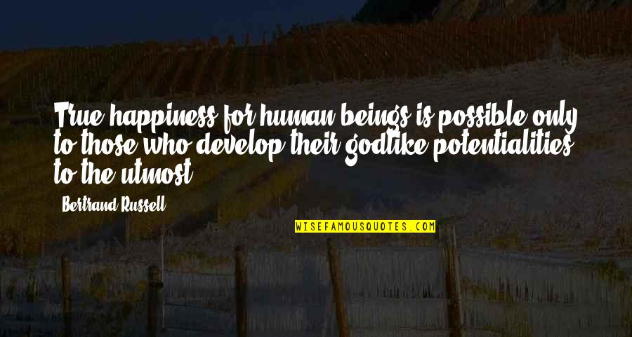 Indrani Haldar Quotes By Bertrand Russell: True happiness for human beings is possible only Indrani Haldar Quotes By Bertrand Russell: True happiness for human beings is possible only