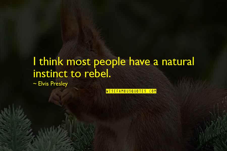 Indrani Haldar Quotes By Elvis Presley: I think most people have a natural instinct Indrani Haldar Quotes By Elvis Presley: I think most people have a natural instinct