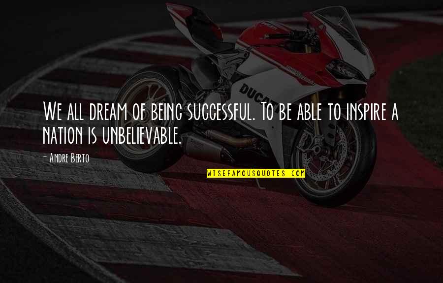 Indranil Das Quotes By Andre Berto: We all dream of being successful. To be