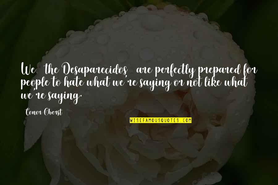 Indras Whittaker Quotes By Conor Oberst: We [ the Desaparecidos ] are perfectly prepared