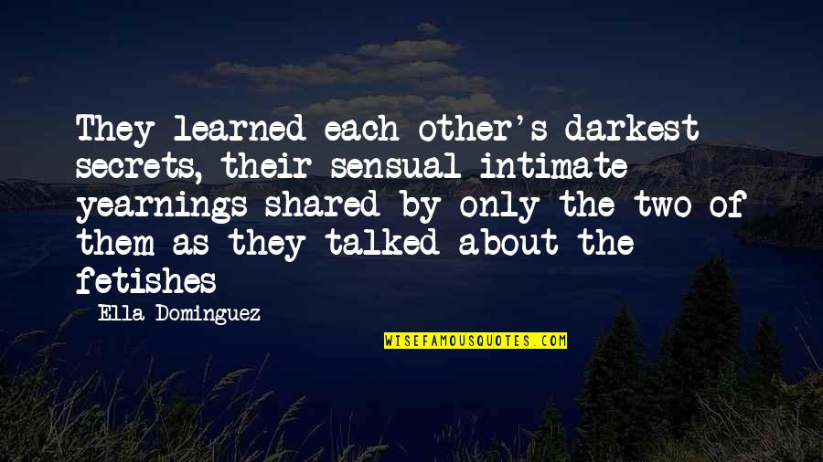 Indras Whittaker Quotes By Ella Dominguez: They learned each other's darkest secrets, their sensual Indras Whittaker Quotes By Ella Dominguez: They learned each other's darkest secrets, their sensual