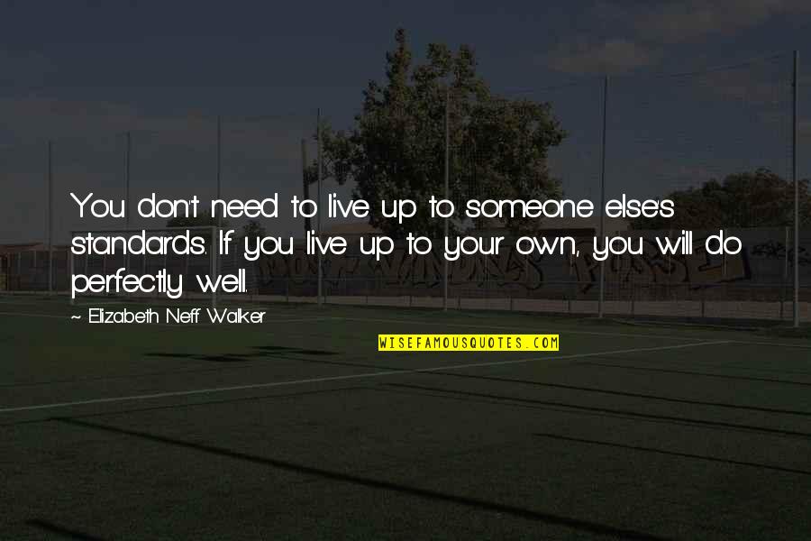 Indrasabha Quotes By Elizabeth Neff Walker: You don't need to live up to someone Indrasabha Quotes By Elizabeth Neff Walker: You don't need to live up to someone
