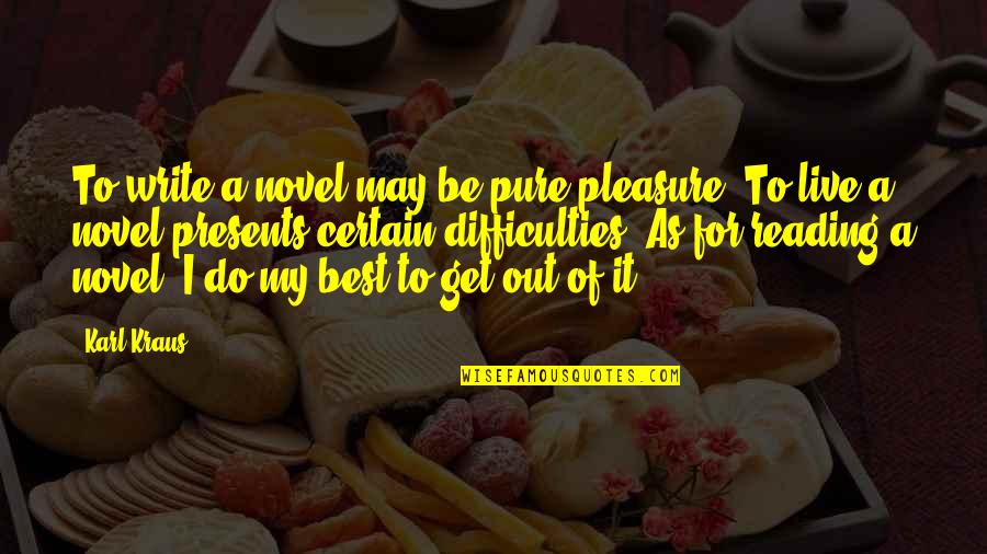 Indrasabha Quotes By Karl Kraus: To write a novel may be pure pleasure. Indrasabha Quotes By Karl Kraus: To write a novel may be pure pleasure.