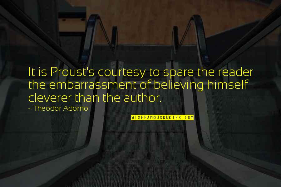 Indrashil Quotes By Theodor Adorno: It is Proust's courtesy to spare the reader Indrashil Quotes By Theodor Adorno: It is Proust's courtesy to spare the reader