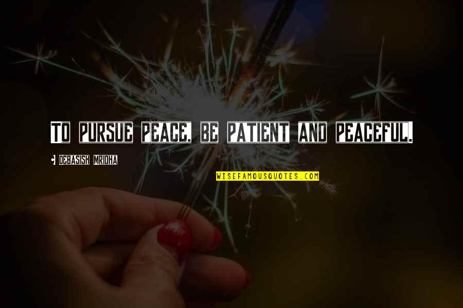 Indrawati Hydropower Quotes By Debasish Mridha: To pursue peace, be patient and peaceful. Indrawati Hydropower Quotes By Debasish Mridha: To pursue peace, be patient and peaceful.