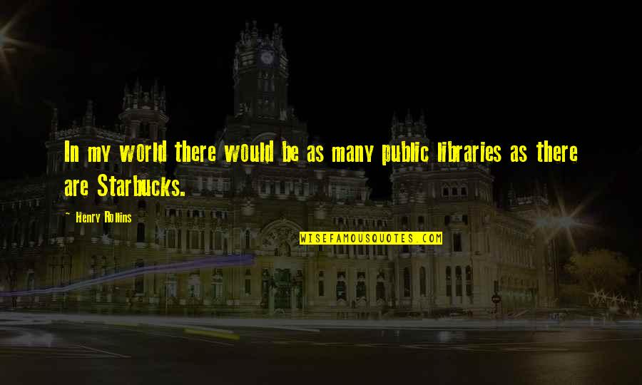 Indrawati Hydropower Quotes By Henry Rollins: In my world there would be as many