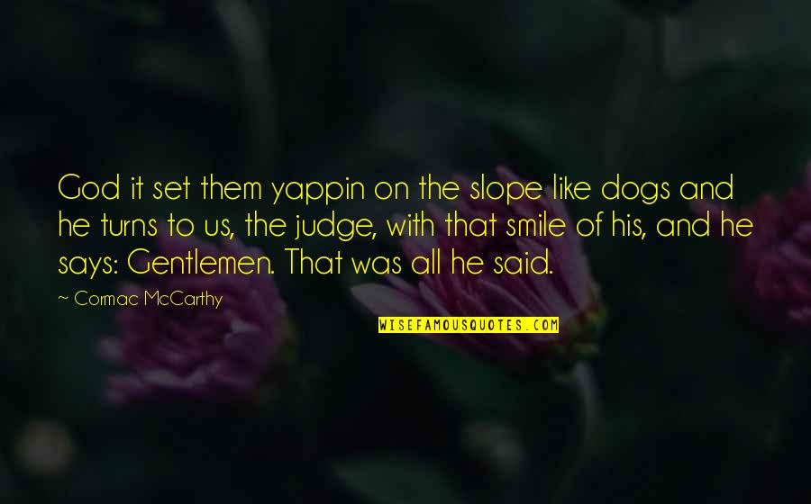 Indrek Sei Quotes By Cormac McCarthy: God it set them yappin on the slope
