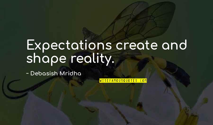 Indrek Sei Quotes By Debasish Mridha: Expectations create and shape reality.