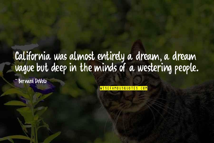 Indreptar Quotes By Bernard DeVoto: California was almost entirely a dream, a dream