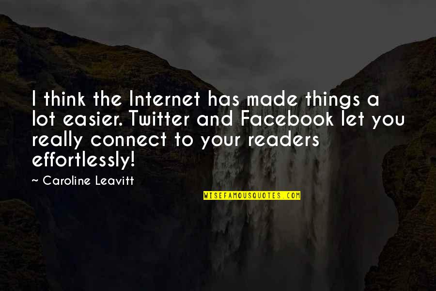 Indri Gautama Quotes By Caroline Leavitt: I think the Internet has made things a