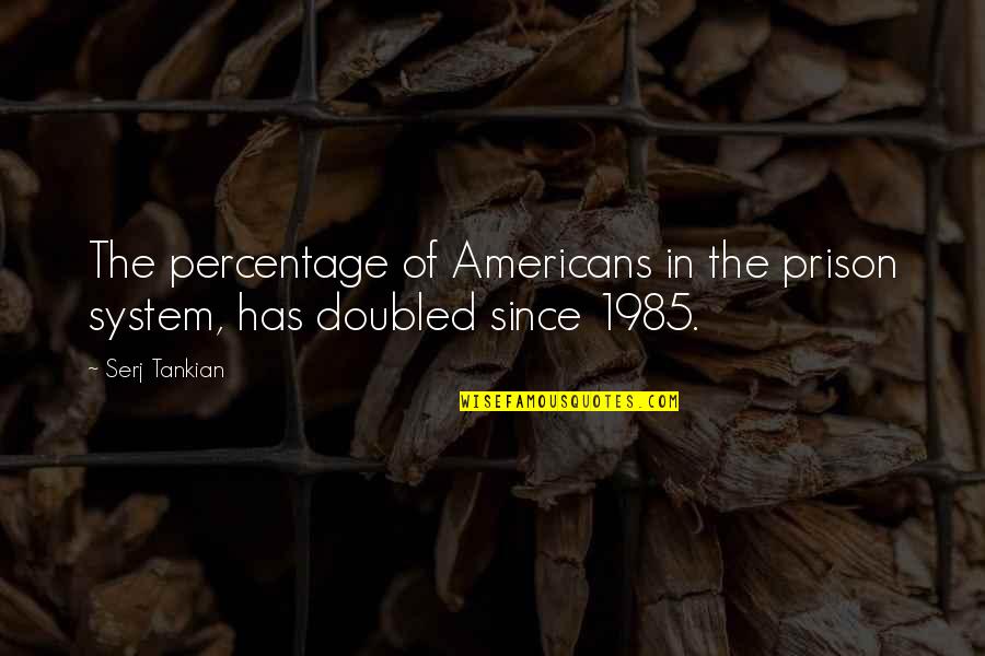 Indri Gautama Quotes By Serj Tankian: The percentage of Americans in the prison system,