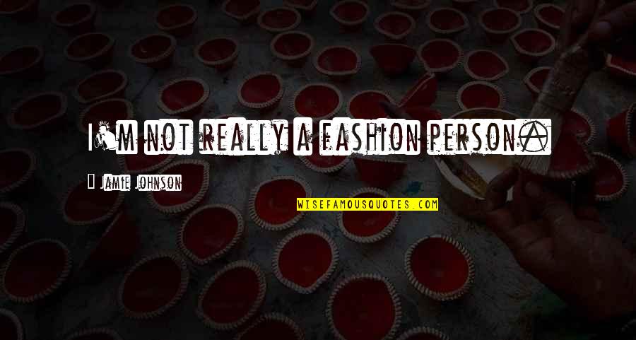 Indriati Iskaks Age Quotes By Jamie Johnson: I'm not really a fashion person.