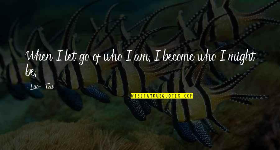 Indrid Quotes By Lao-Tzu: When I let go of who I am,