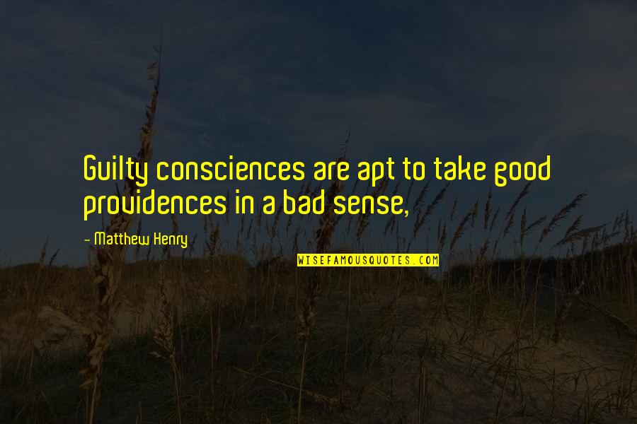 Indrid Quotes By Matthew Henry: Guilty consciences are apt to take good providences