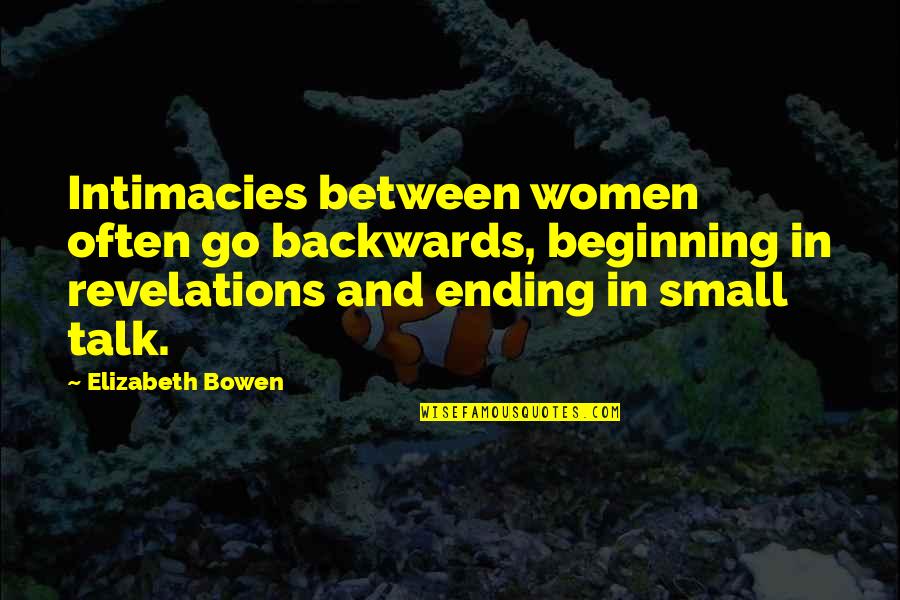 Indridi Quotes By Elizabeth Bowen: Intimacies between women often go backwards, beginning in