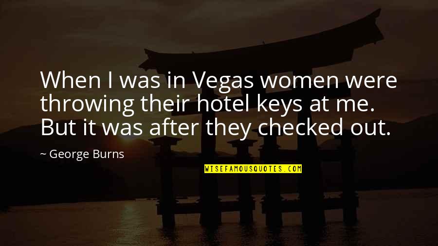 Indrikis Zeberin Quotes By George Burns: When I was in Vegas women were throwing