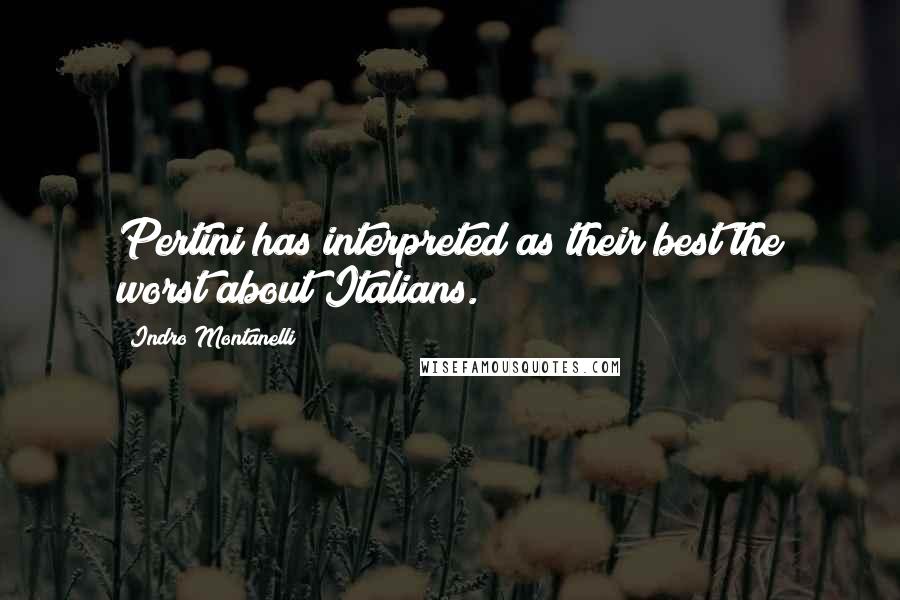 Indro Montanelli quotes: Pertini has interpreted as their best the worst about Italians.