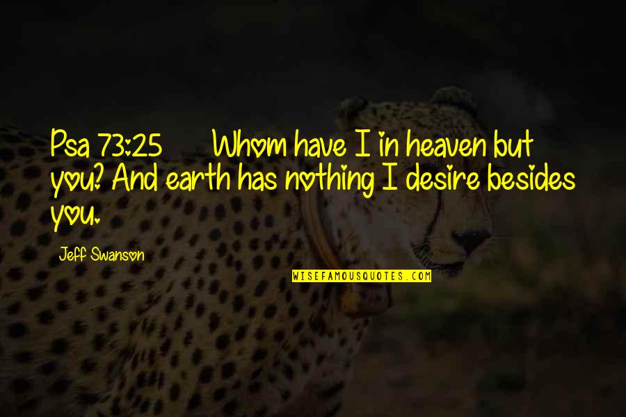 Indu Jain Quotes By Jeff Swanson: Psa 73:25 Whom have I in heaven but