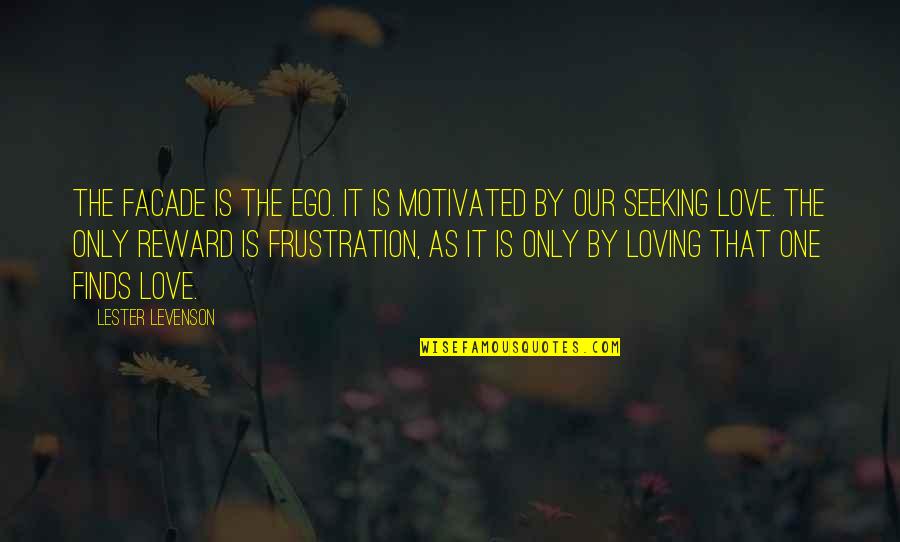 Indubala Re Quotes By Lester Levenson: The facade is the ego. It is motivated